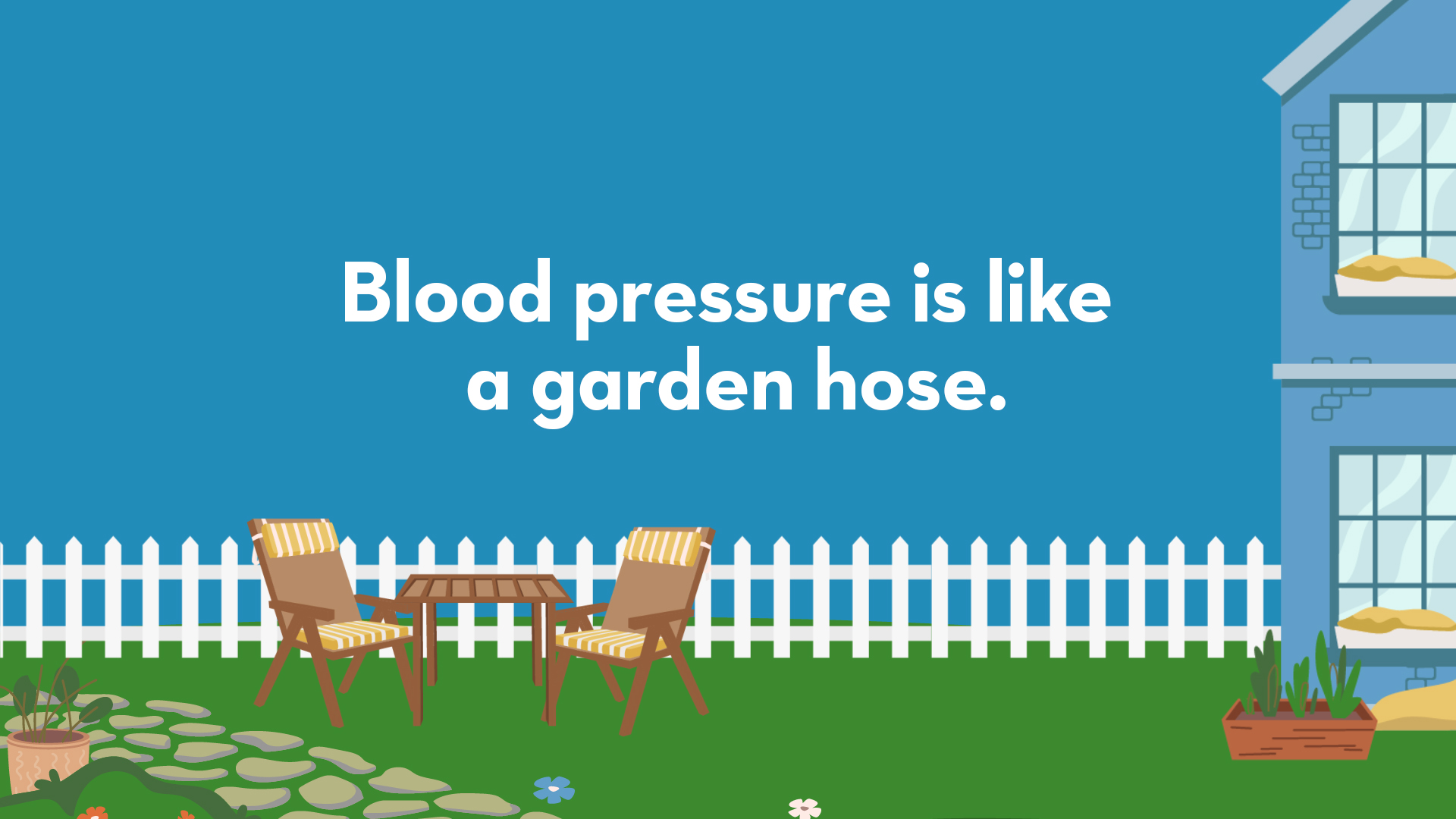 Blood pressure is like a garden hose.